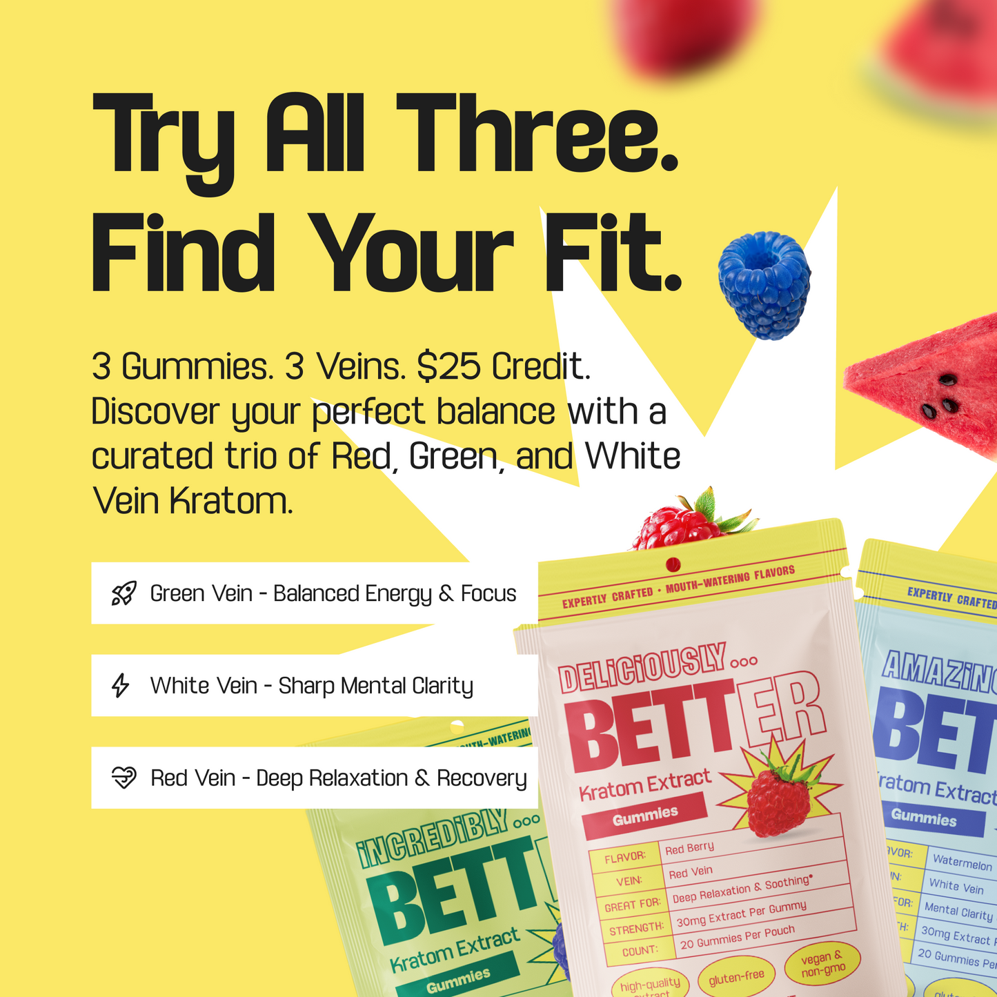 Try All Three. Find Your Fit. 3 Gummies. 3 Veins. Discover your perfect balance - Red, Green, White Vein Kratom.